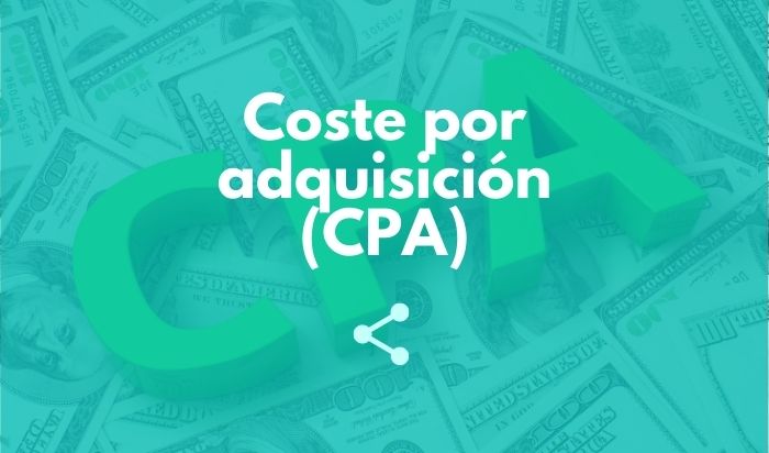 Coste por adquisición (CPA)