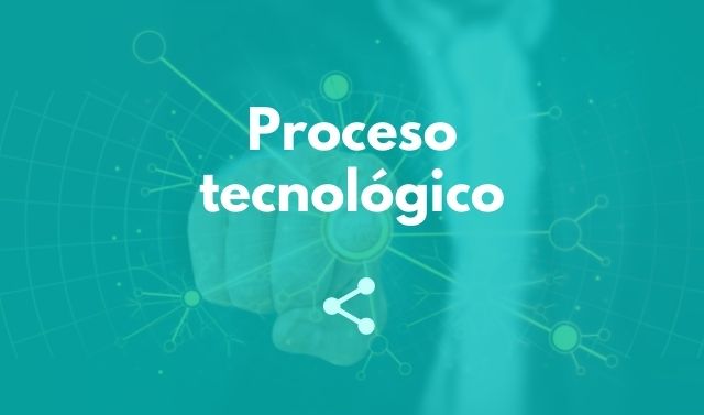 Proceso tecnológico