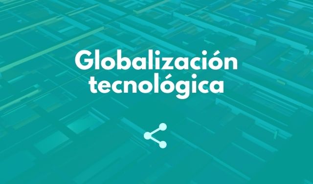 Globalización tecnológica